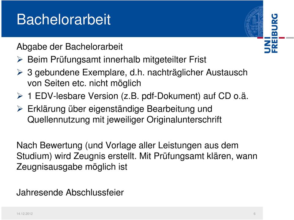 Erklärung über eigenständige Bearbeitung und Quellennutzung mit jeweiliger Originalunterschrift Nach Bewertung (und Vorlage