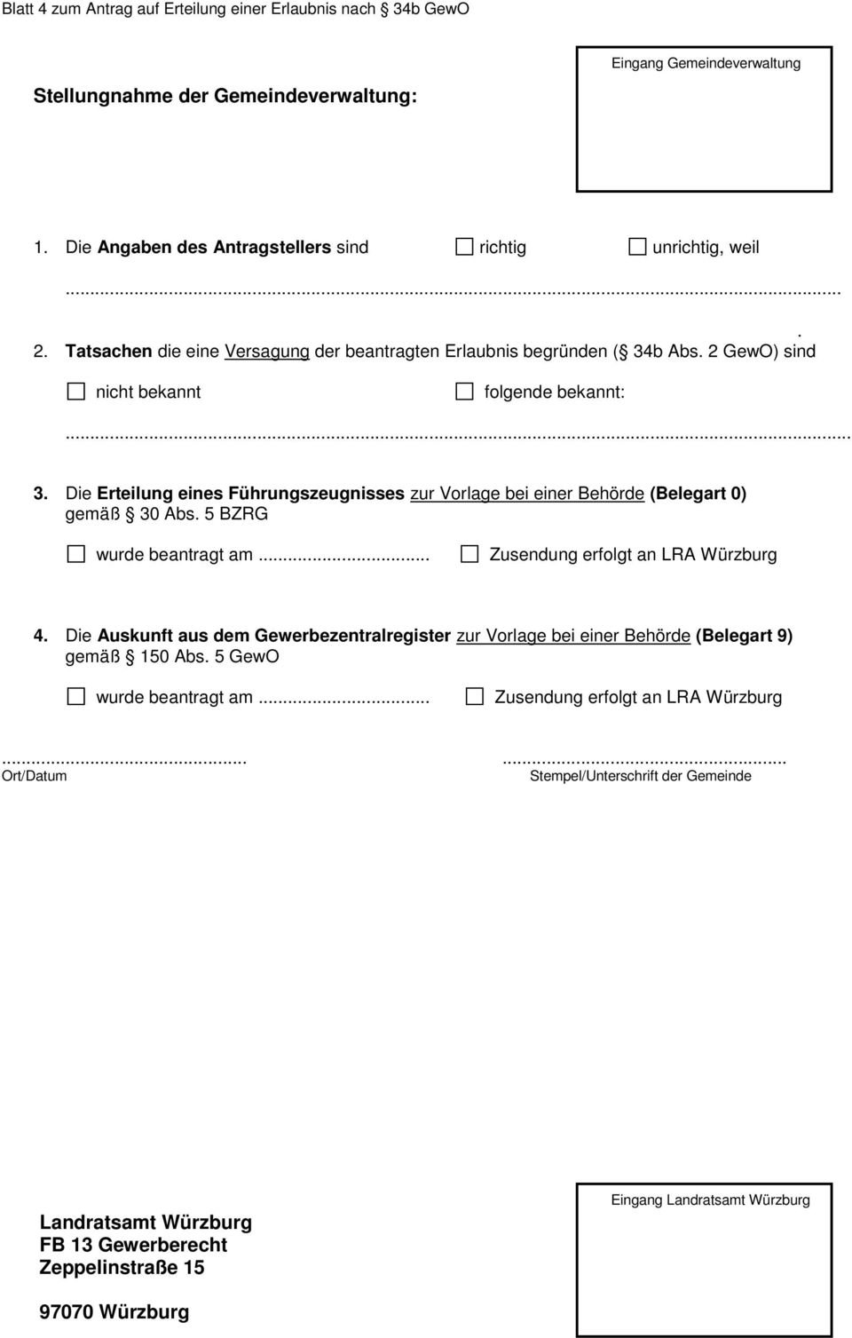 5 BZRG wurde beantragt am... Zusendung erfolgt an LRA Würzburg 4. Die Auskunft aus dem Gewerbezentralregister zur Vorlage bei einer Behörde (Belegart 9) gemäß 150 Abs. 5 GewO wurde beantragt am.