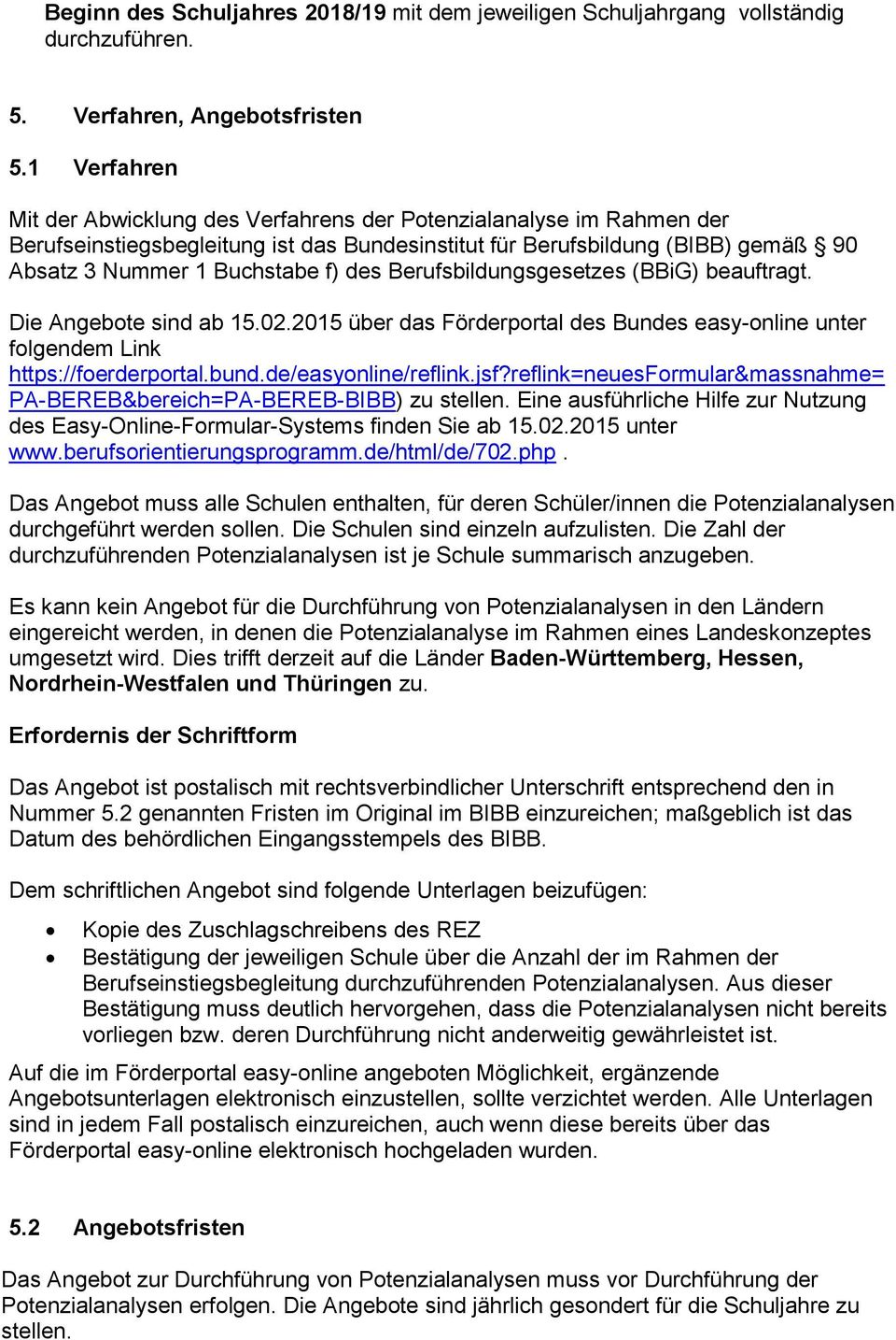 Berufsbildungsgesetzes (BBiG) beauftragt. Die Angebote sind ab 15.02.2015 über das Förderportal des Bundes easy-online unter folgendem Link https://foerderportal.bund.de/easyonline/reflink.jsf?