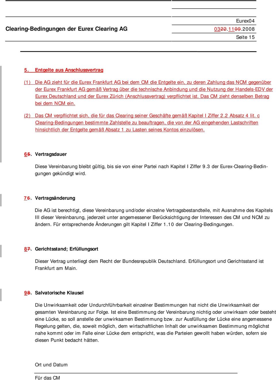 Anbindung und die Nutzung der Handels-EDV der Eurex Deutschland und der Eurex Zürich (Anschlussvertrag) verpflichtet ist. Das CM zieht denselben Betrag bei dem NCM ein.
