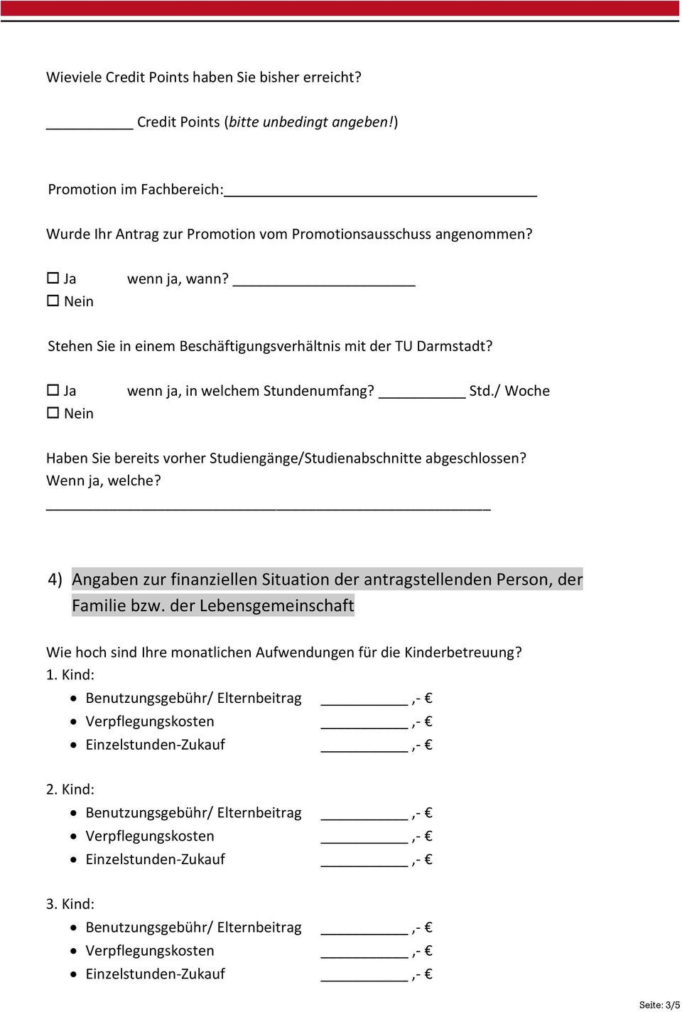 Stehen Sie in einem Beschäftigungsverhältnis mit der TU Darmstadt? Ja wenn ja, in welchem Stundenumfang? Std.