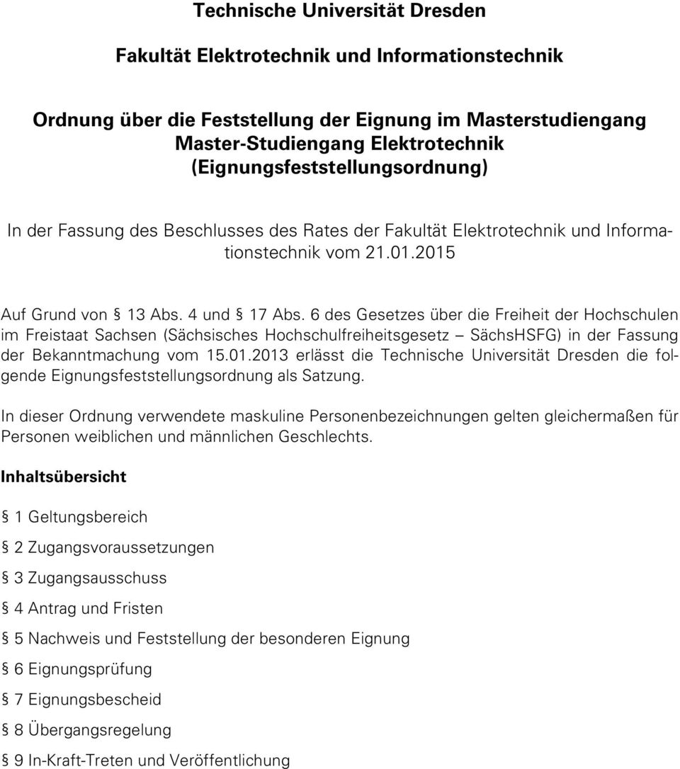 6 des Gesetzes über die Freiheit der Hochschulen im Freistaat Sachsen (Sächsisches Hochschulfreiheitsgesetz SächsHSFG) in der Fassung der Bekanntmachung vom 15.01.