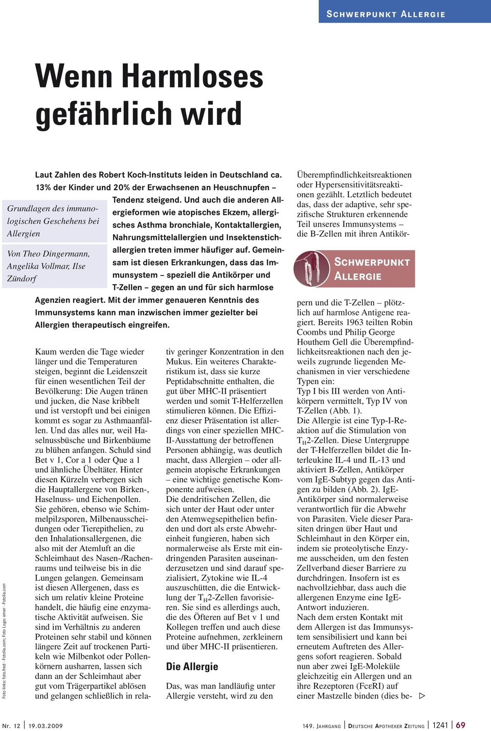 Und auch die anderen Allergieformen wie atopisches Ekzem, allergisches Asthma bronchiale, Kontaktallergien, Nahrungsmittelallergien und Insektenstichallergien treten immer häufiger auf.