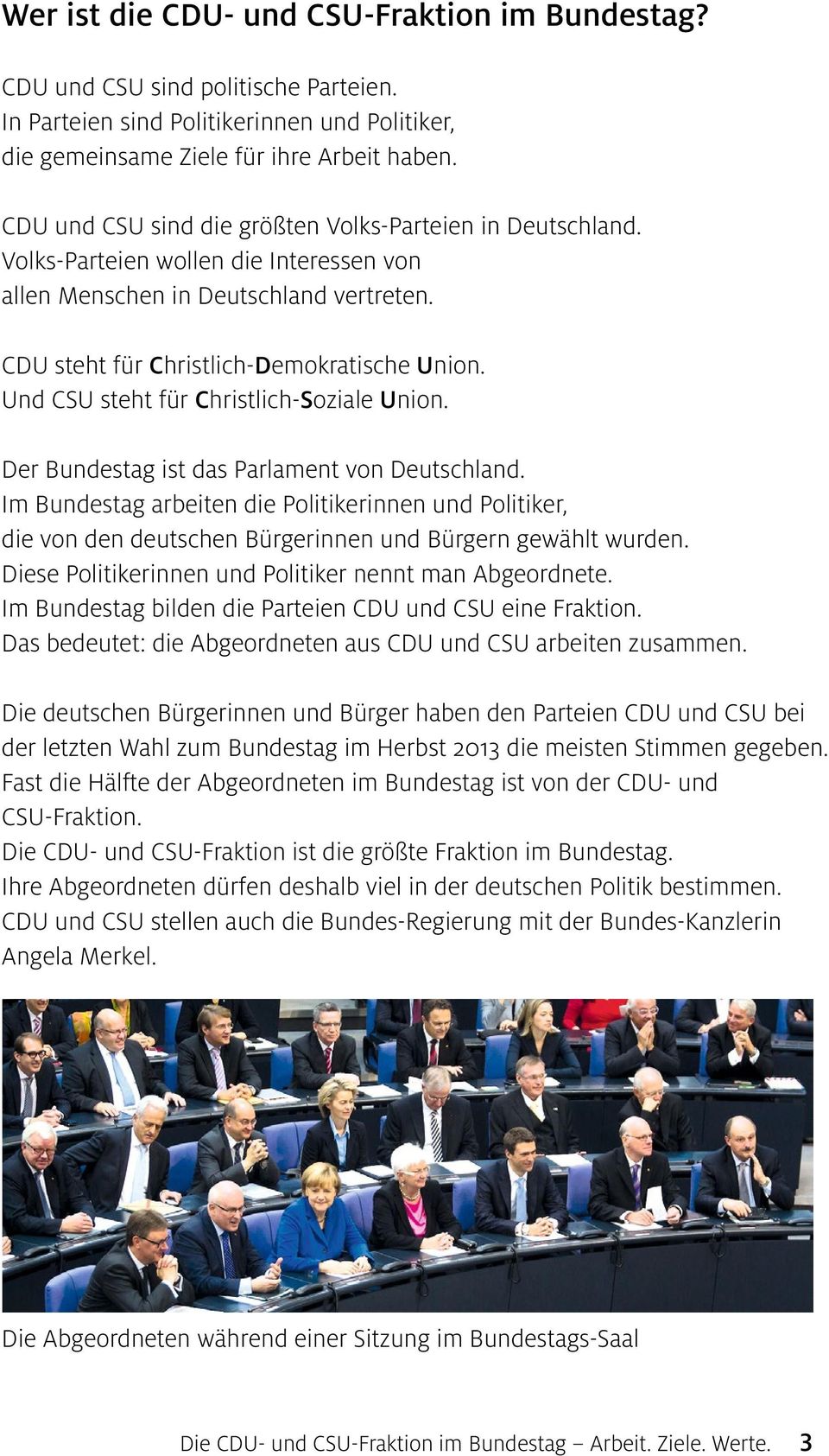 Und CSU steht für Christlich-Soziale Union. Der Bundestag ist das Parlament von Deutschland.