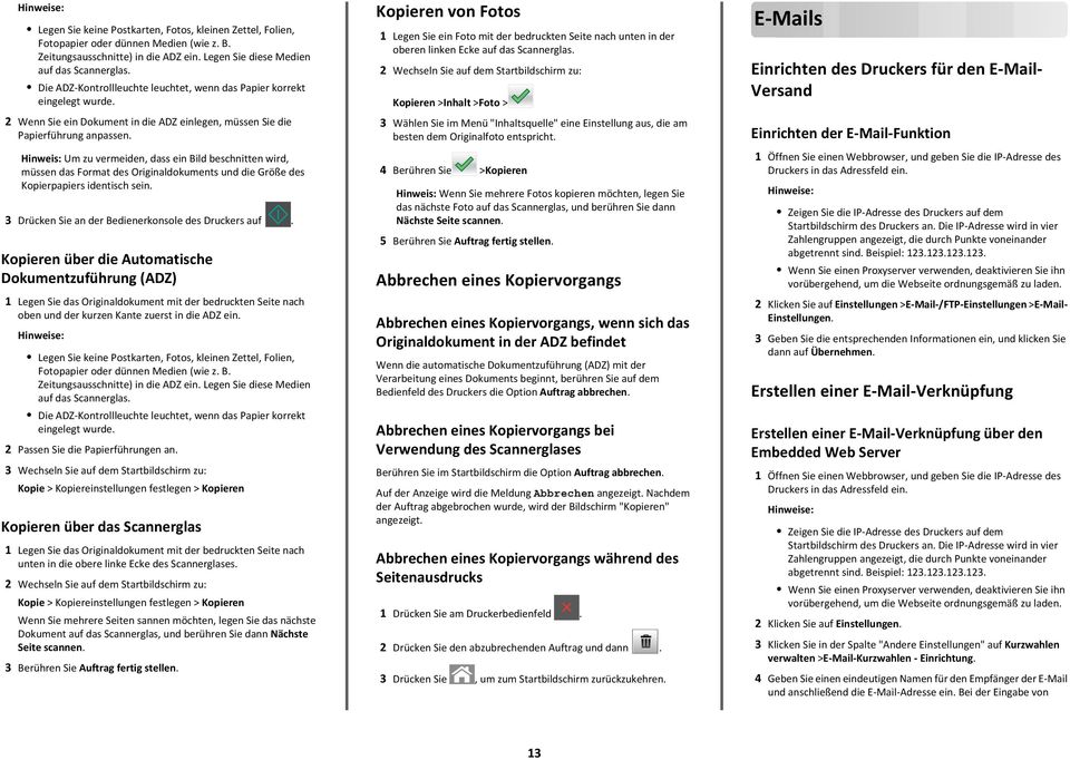 Hinweis: Um zu vermeiden, dass ein Bild beschnitten wird, müssen das Format des Originaldokuments und die Größe des Kopierpapiers identisch sein. 3 Drücken Sie an der Bedienerkonsole des Druckers auf.