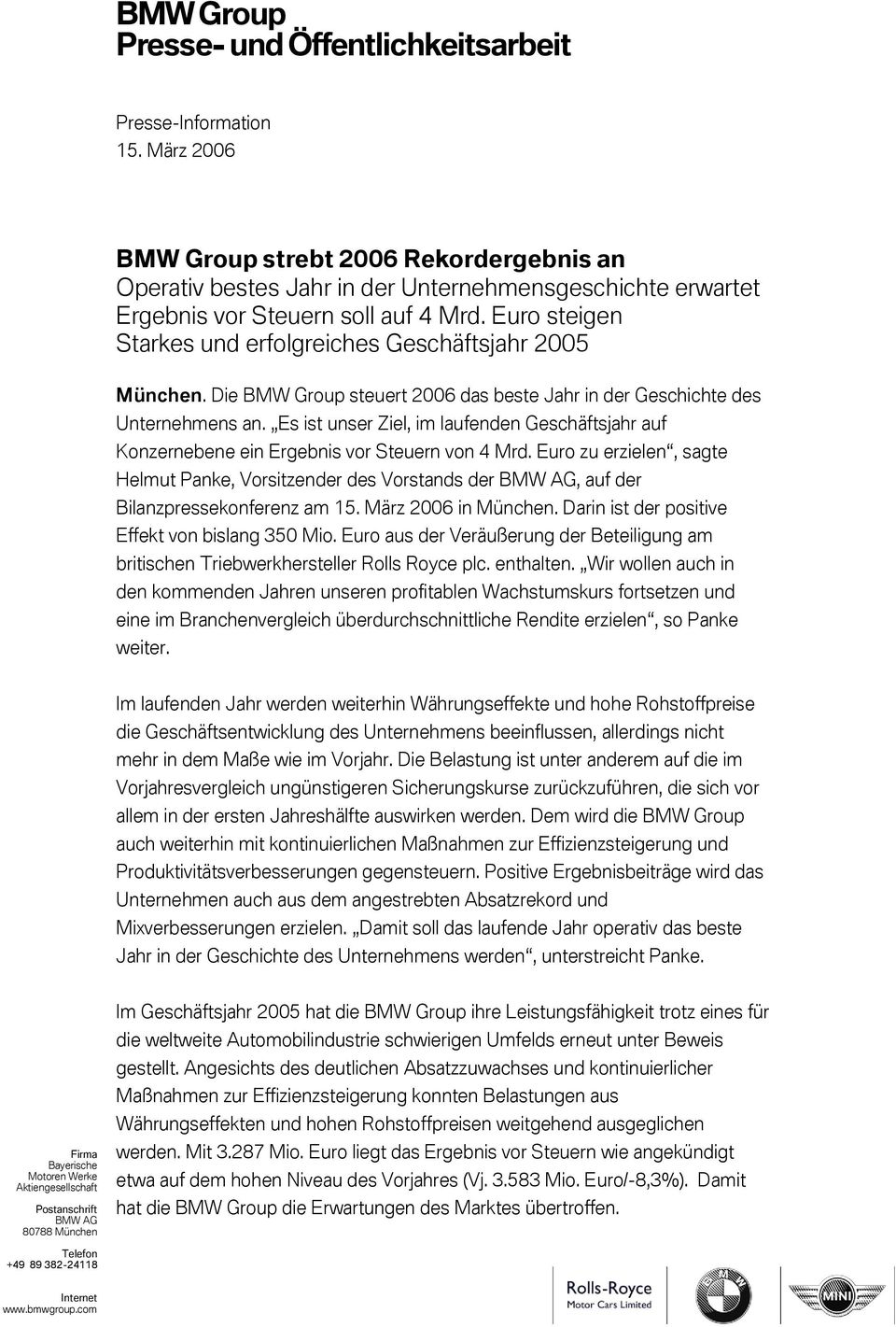 Euro zu erzielen, sagte Helmut Panke, Vorsitzender des Vorstands der BMW AG, auf der Bilanzpressekonferenz am 15. März 2006 in München. Darin ist der positive Effekt von bislang 350 Mio.
