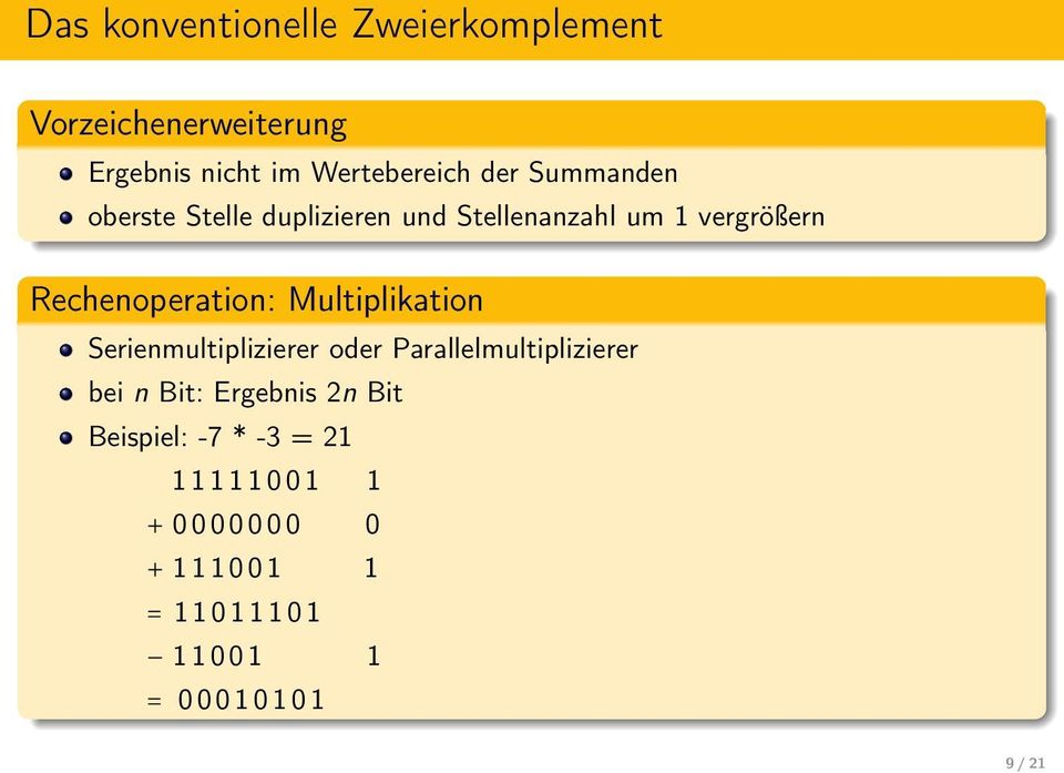 Multiplikation Serienmultiplizierer oder Parallelmultiplizierer bei n Bit: Ergebnis 2n Bit Beispiel: