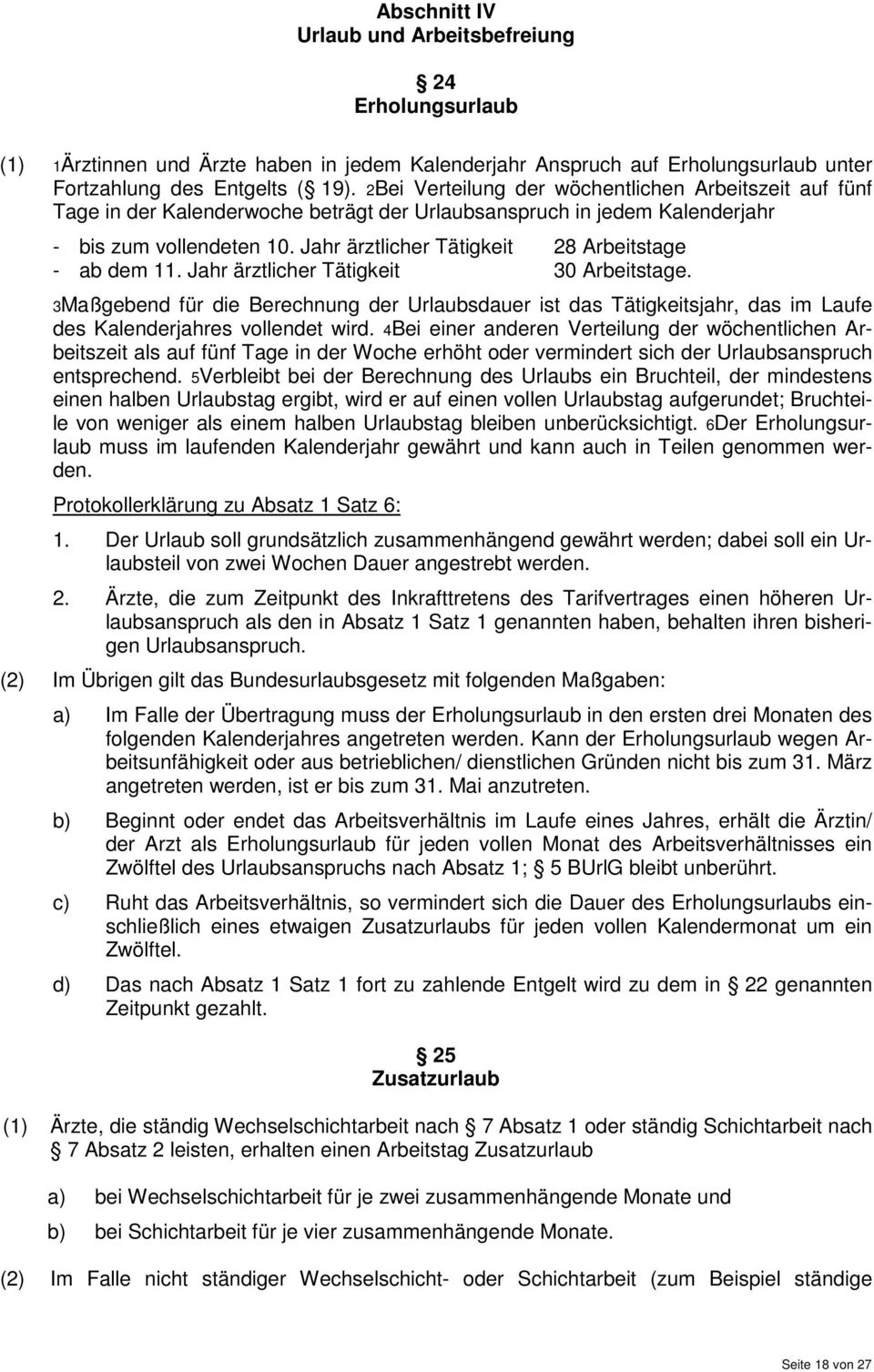 Jahr ärztlicher Tätigkeit 28 Arbeitstage - ab dem 11. Jahr ärztlicher Tätigkeit 30 Arbeitstage.