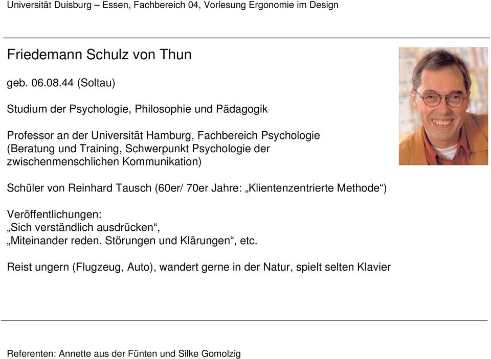 (Beratung und Training, Schwerpunkt Psychologie der zwischenmenschlichen Kommunikation) Schüler von Reinhard Tausch (60er/