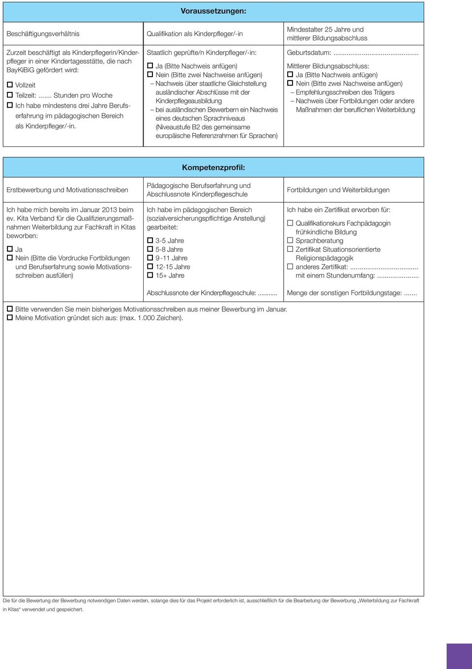 Qualifikation als Kinderpfleger/-in Staatlich geprüfte/n Kinderpfleger/-in: Ja (Bitte anfügen) Nein (Bitte zwei e anfügen) über staatliche Gleichstellung ausländischer Abschlüsse mit der