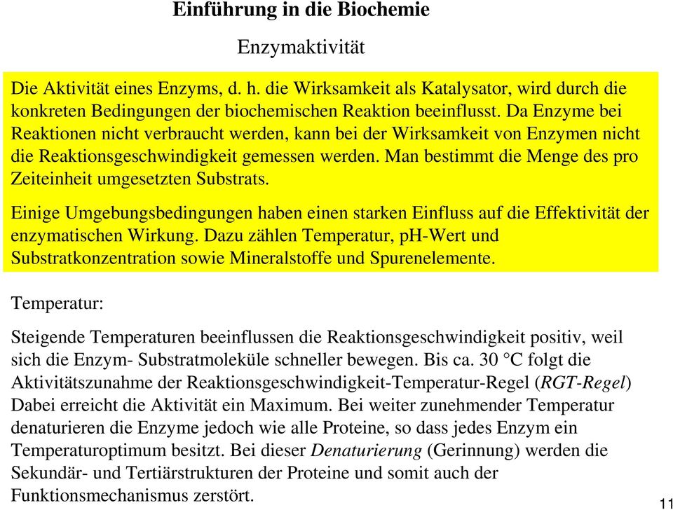 Man bestimmt die Menge des pro Zeiteinheit umgesetzten Substrats. Einige Umgebungsbedingungen haben einen starken Einfluss auf die Effektivität der enzymatischen Wirkung.