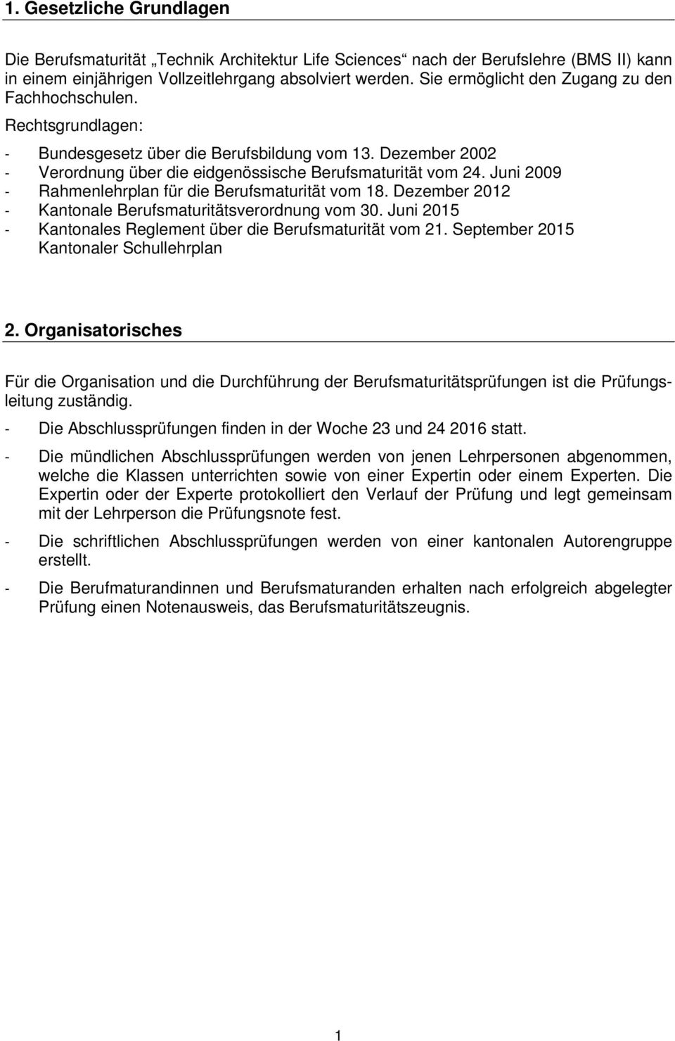 Juni 2009 - Rahmenlehrplan für die Berufsmaturität vom 18. Dezember 2012 - Kantonale Berufsmaturitätsverordnung vom 30. Juni 2015 - Kantonales Reglement über die Berufsmaturität vom 21.