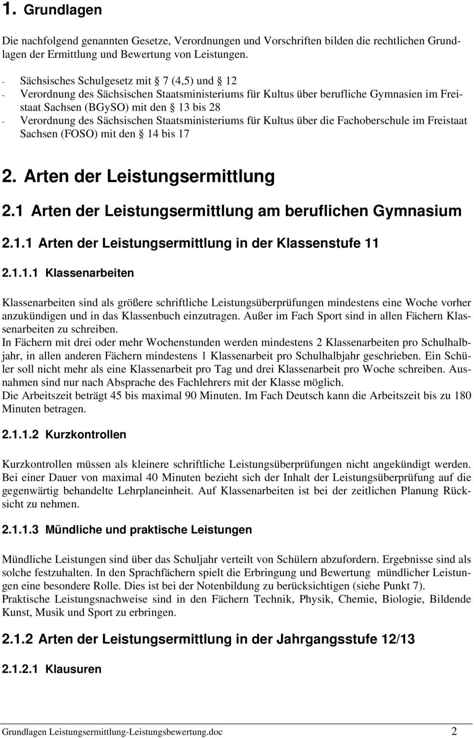 Sächsischen Staatsministeriums für Kultus über die Fachoberschule im Freistaat Sachsen (FOSO) mit den 4 bis 7. Arten der Leistungsermittlung. Arten der Leistungsermittlung am beruflichen Gymnasium.