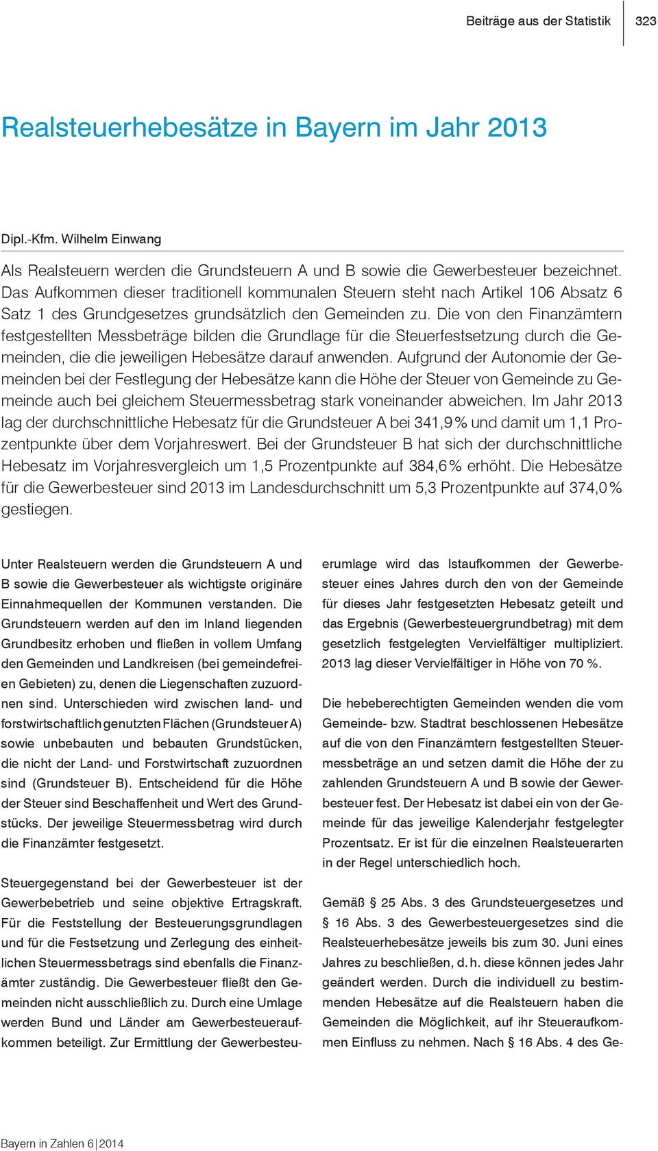 Die von den Finanzämtern festgestellten Messbeträge bilden die Grundlage für die Steuerfestsetzung durch die Gemeinden, die die jeweiligen Hebesätze darauf anwenden.