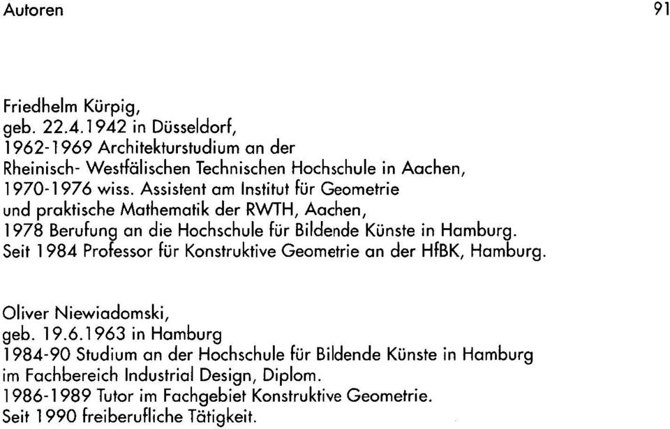 Assistent am Institut für Geometrie und praktische Mathematik der RWTH, Aachen, 1978 Berufung an die Hochschule für Bildende Künste in Hamburg.