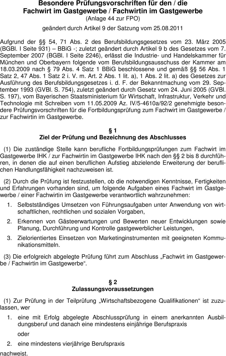 I Seite 2246), erlässt die Industrie- und Handelskammer für München und Oberbayern folgende vom Berufsbildungsausschuss der Kammer am 18.03.2009 nach 79 Abs.