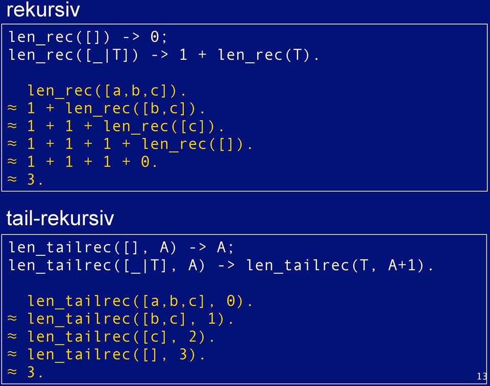 tail-rekursiv len_tailrec([], A) -> A; len_tailrec([_ T], A) -> len_tailrec(t, A+1).