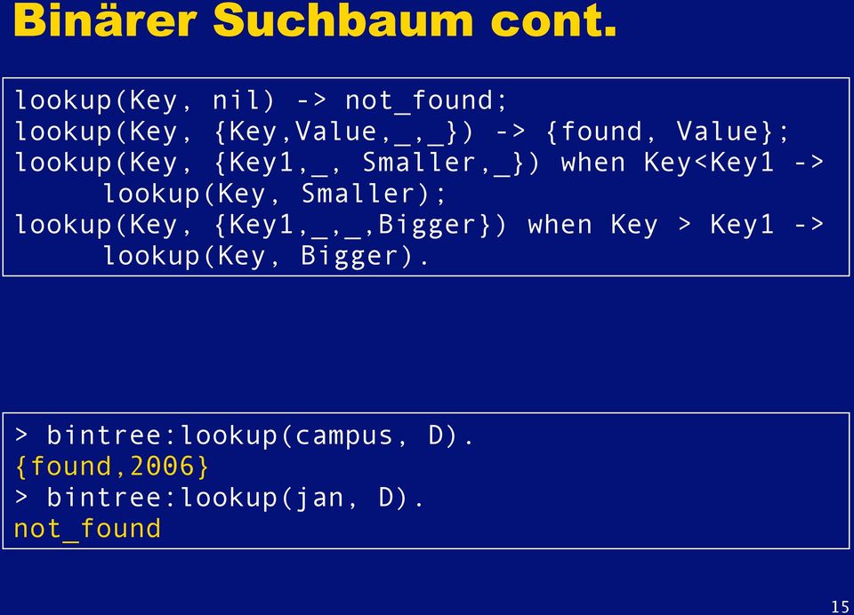 lookup(key, {Key1,_, Smaller,_}) when Key<Key1 -> lookup(key, Smaller);