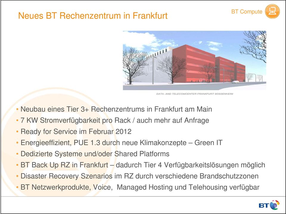 3 durch neue Klimakonzepte Green IT Dedizierte Systeme und/oder Shared Platforms BT Back Up RZ in Frankfurt dadurch Tier 4