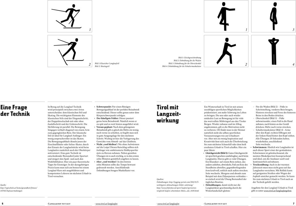 at/home/gesundheit/fitness/ 1317413/Aufwaermubungen In Bezug auf die Langlauf-Technik wird prinzipiell zwischen zwei Arten unterscheiden: dem klassischen Stil und Skating.