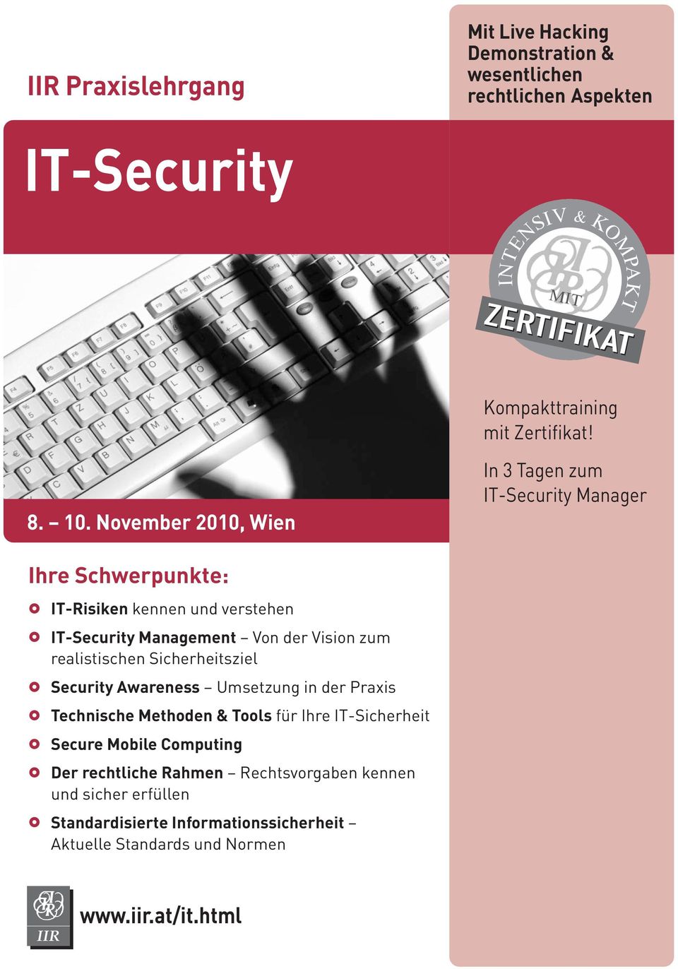 November 2010, Wien In 3 Tagen zum IT-Security Manager Ihre Schwerpunkte: IT-Risiken kennen und verstehen IT-Security Management Von der Vision zum