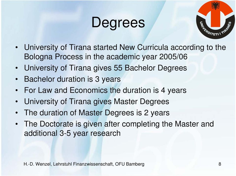 4 years University of Tirana gives Master Degrees The duration of Master Degrees is 2 years The Doctorate is given