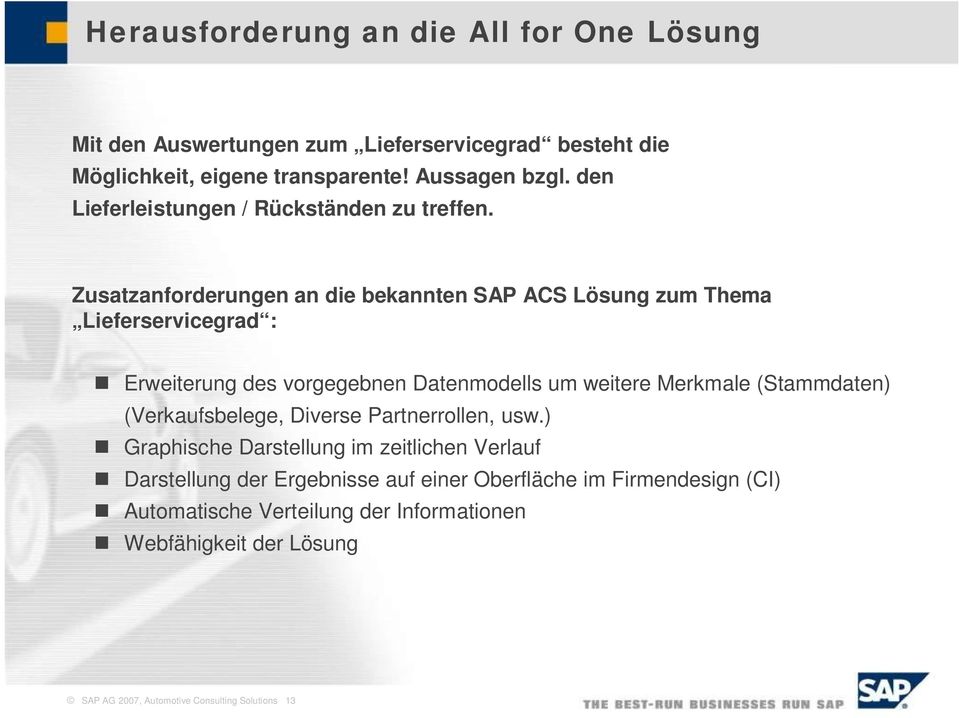 Zusatzanforderungen an die bekannten SAP ACS Lösung zum Thema Lieferservicegrad : Erweiterung des vorgegebnen Datenmodells um weitere Merkmale (Stammdaten)