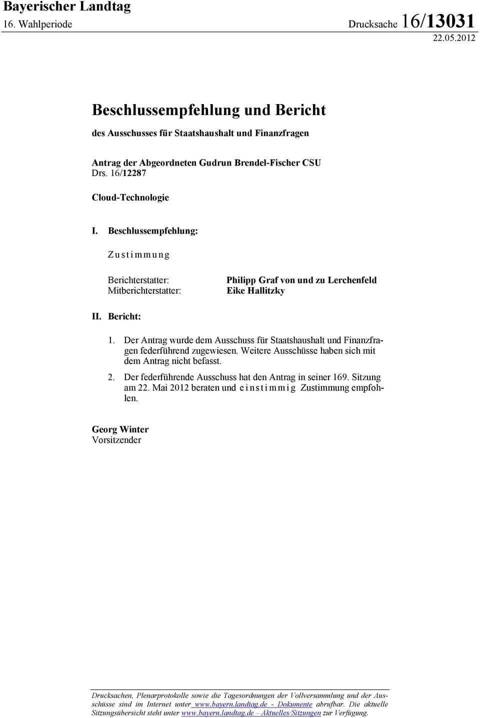 Beschlussempfehlung: Zustimmung Berichterstatter: Mitberichterstatter: Philipp Graf von und zu Lerchenfeld Eike Hallitzky II. Bericht: 1.