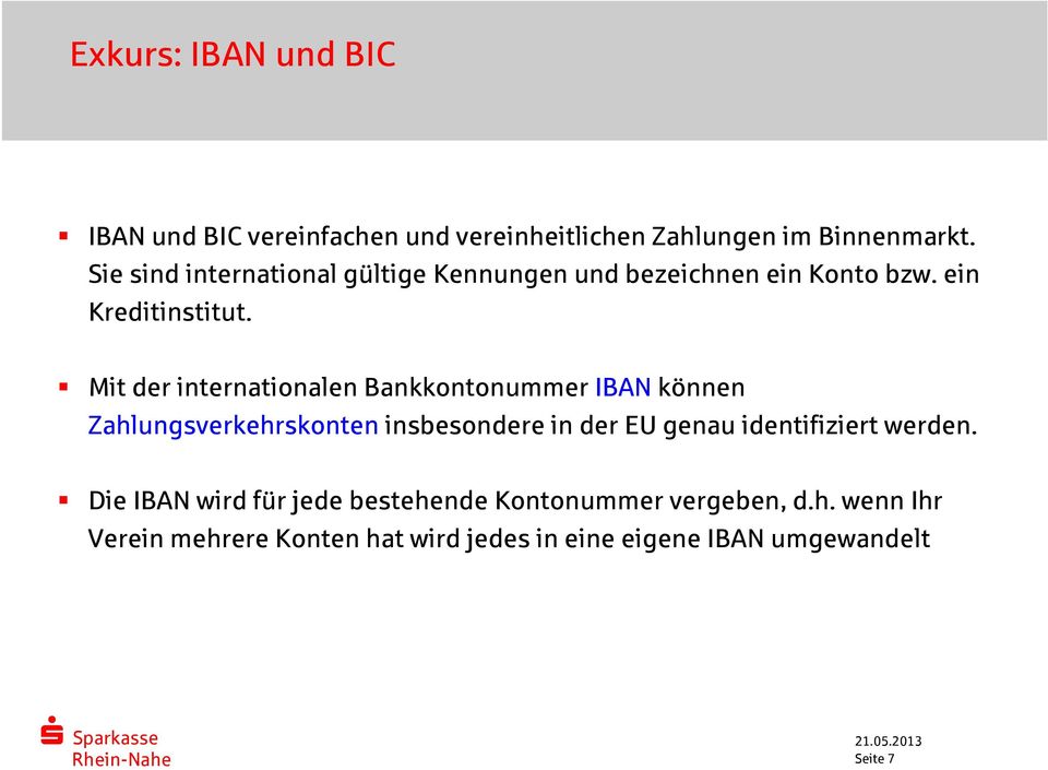 Mit der internationalen Bankkontonummer IBANkönnen Zahlungsverkehrskonten insbesondere in der EU genau