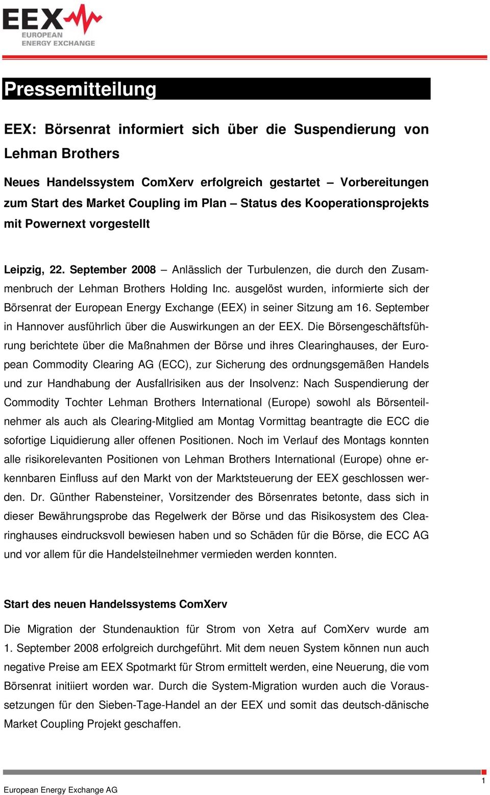 ausgelöst wurden, informierte sich der Börsenrat der European Energy Exchange (EEX) in seiner Sitzung am 16. September in Hannover ausführlich über die Auswirkungen an der EEX.