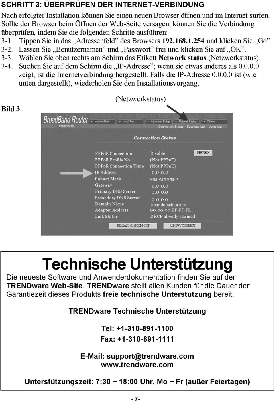 3-2. Lassen Sie Benutzernamen und Passwort frei und klicken Sie auf OK. 3-3. Wählen Sie oben rechts am Schirm das Etikett Network status (Netzwerkstatus). 3-4.