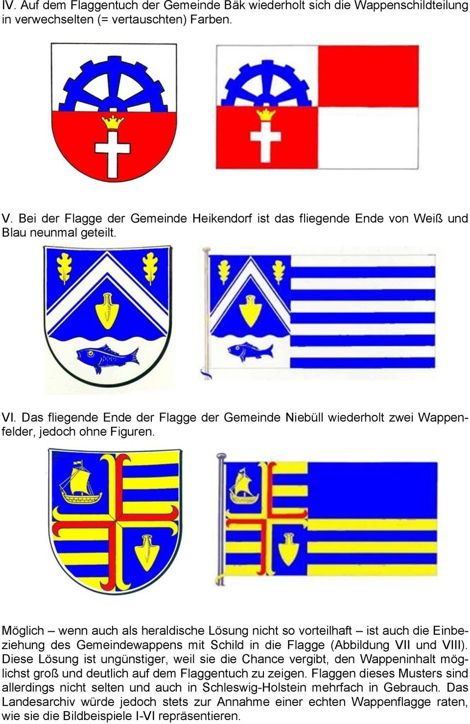 Das fliegende Ende der Flagge der Gemeinde Niebüll wiederholt zwei Wappenfelder, jedoch ohne Figuren.
