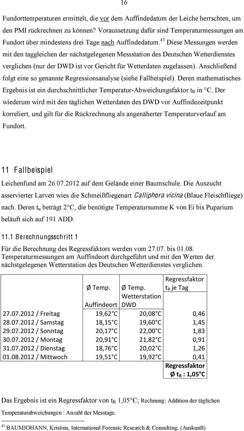 43 Diese Messungen werden mit den taggleichen der nächstgelegenen Messstation des Deutschen Wetterdienstes verglichen (nur der DWD ist vor Gericht für Wetterdaten zugelassen).