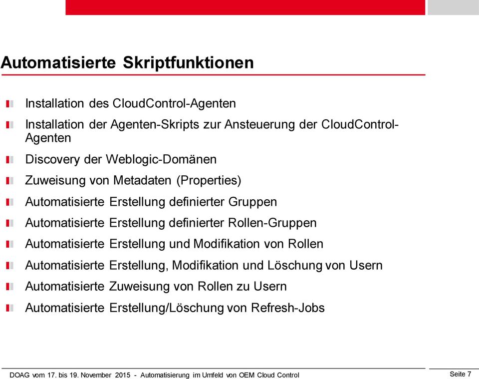 Gruppen Automatisierte Erstellung definierter Rollen-Gruppen Automatisierte Erstellung und Modifikation von Rollen Automatisierte