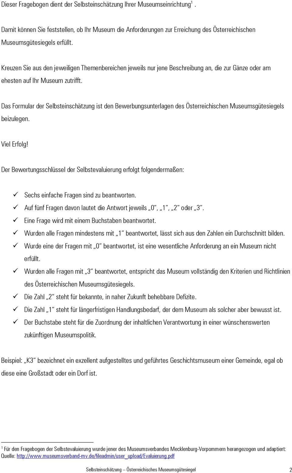 Das Formular der Selbsteinschätzung ist den Bewerbungsunterlagen des Österreichischen Museumsgütesiegels beizulegen. Viel Erfolg!