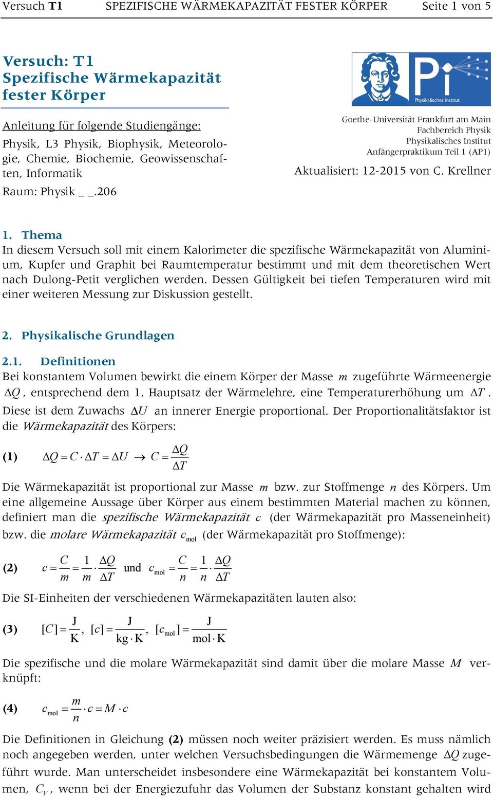 206 Goethe-Universität Frankfurt am Main Fachbereich Physik Physikalisches Institut Anfängerpraktikum Teil 1 (AP1) Aktualisiert: 12-2015 von. Krellner 1.