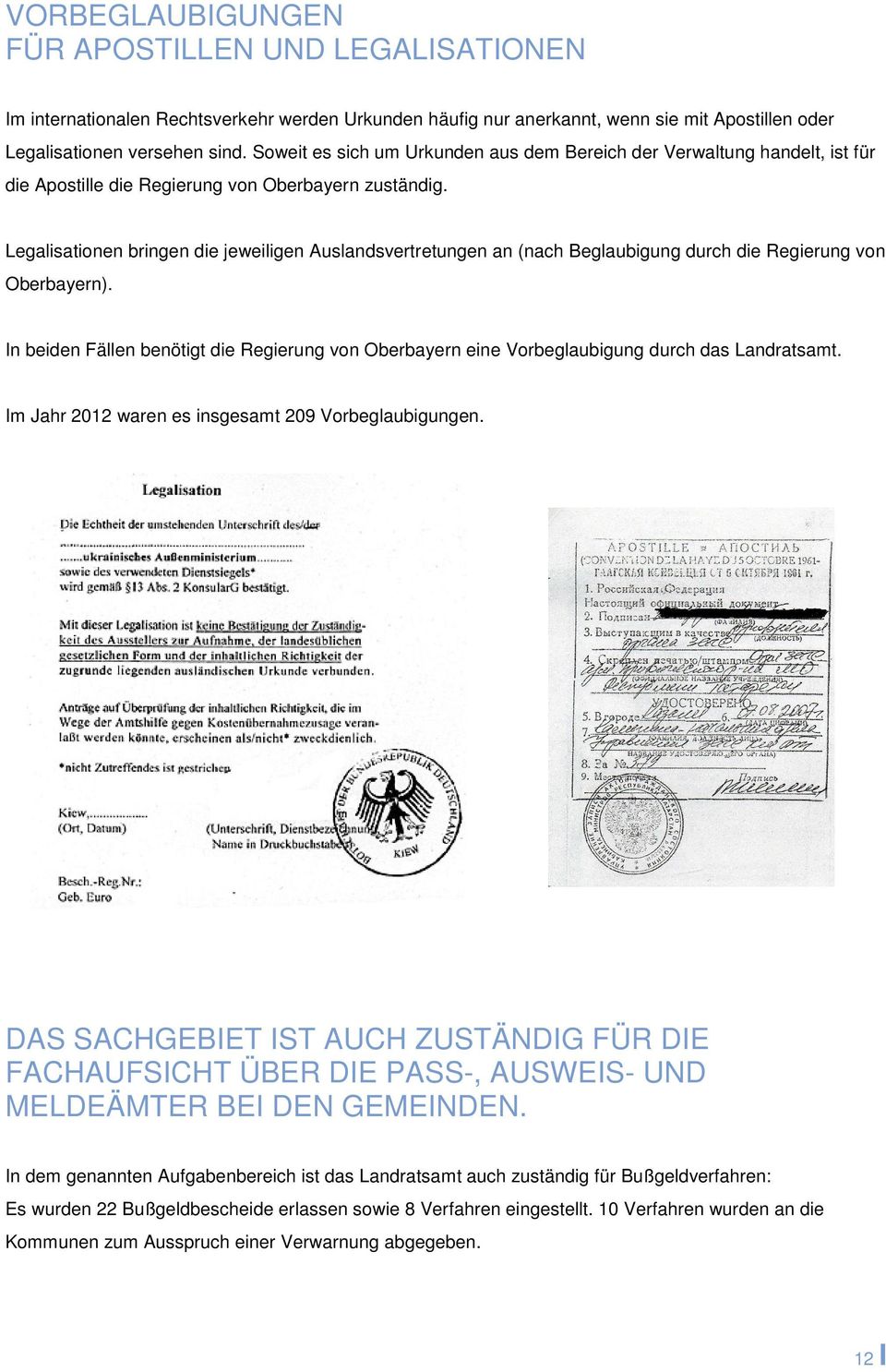 Legalisationen bringen die jeweiligen Auslandsvertretungen an (nach Beglaubigung durch die Regierung von Oberbayern).