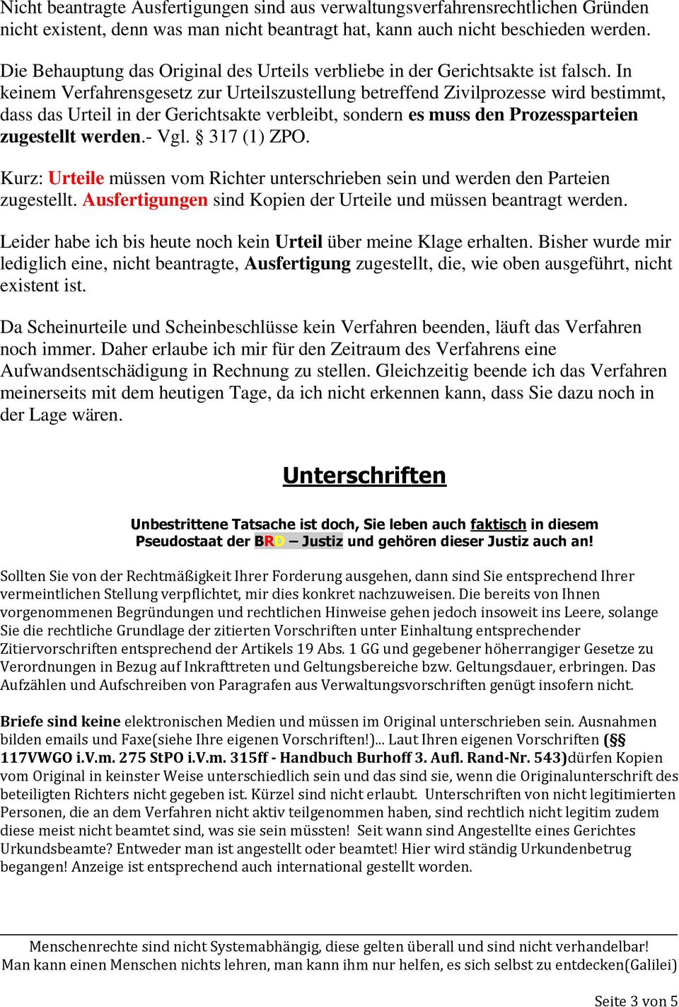 In keinem Verfahrensgesetz zur Urteilszustellung betreffend Zivilprozesse wird bestimmt, dass das Urteil in der Gerichtsakte verbleibt, sondern es muss den Prozessparteien zugestellt werden.- Vgl.