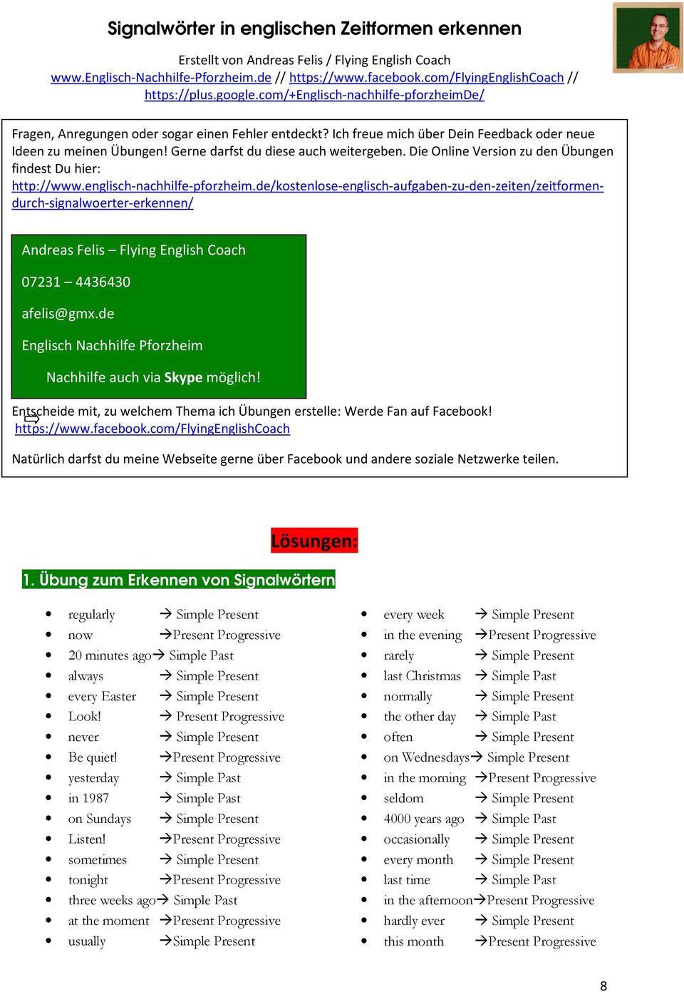 de/kostenlose-englisch-aufgaben-zu-den-zeiten/zeitformendurch-signalwoerter-erkennen/ Andreas Felis Flying English Coach 07231 4436430 afelis@gmx.