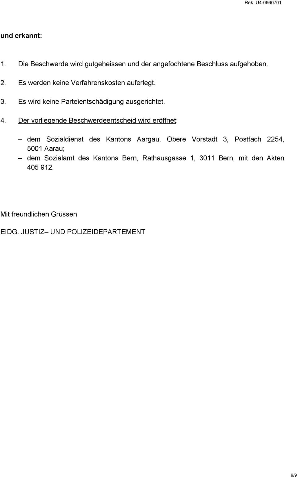 Der vorliegende Beschwerdeentscheid wird eröffnet: dem Sozialdienst des Kantons Aargau, Obere Vorstadt 3, Postfach 2254,