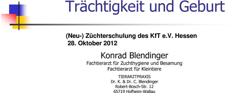 Oktober 2012 Konrad Blendinger Fachtierarzt für Zuchthygiene und