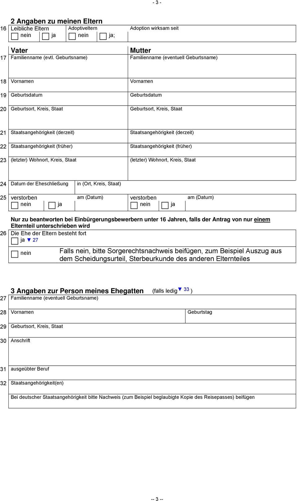 Staatsangehörigkeit (derzeit) 22 Staatsangehörigkeit (früher) Staatsangehörigkeit (früher) 23 (letzter) Wohnort, Kreis, Staat (letzter) Wohnort, Kreis, Staat 24 Datum der Eheschließung in (Ort,