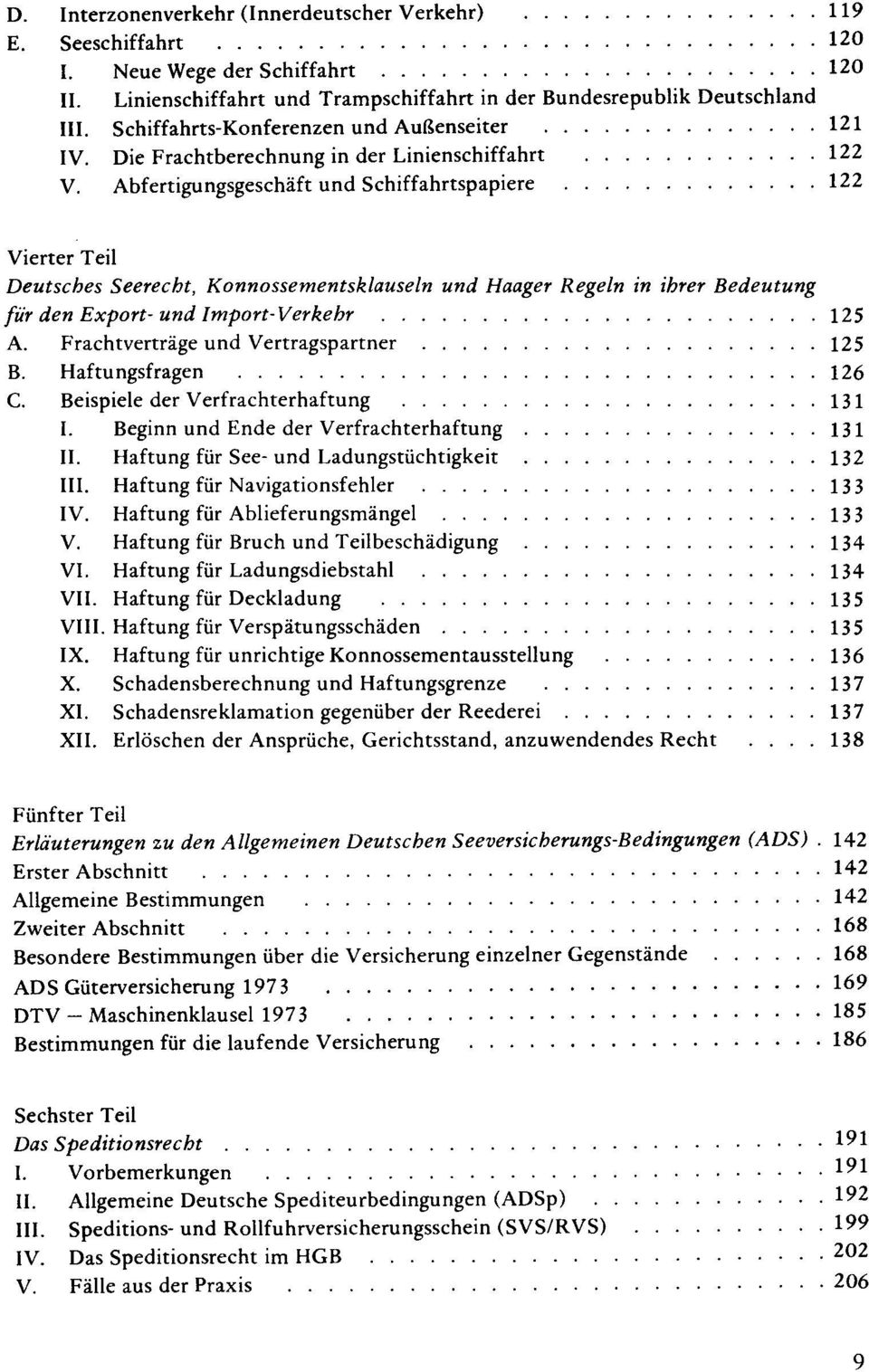 Abfertigungsgeschaft und Schiffahrtspapiere 122 Vierter Teil Deutsches Seerecht, Konnossementsklauseln und Haager Regeln in ihrer Bedeutung fur den Export- und lmport-verkehr 125 A.