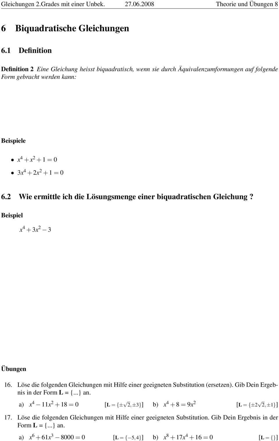 2 Wie ermittle ich die Lösungsmenge einer biquadratischen Gleichung? Beispiel x 4 + 3x 2 3 16. Löse die folgenden Gleichungen mit Hilfe einer geeigneten Substitution (ersetzen).