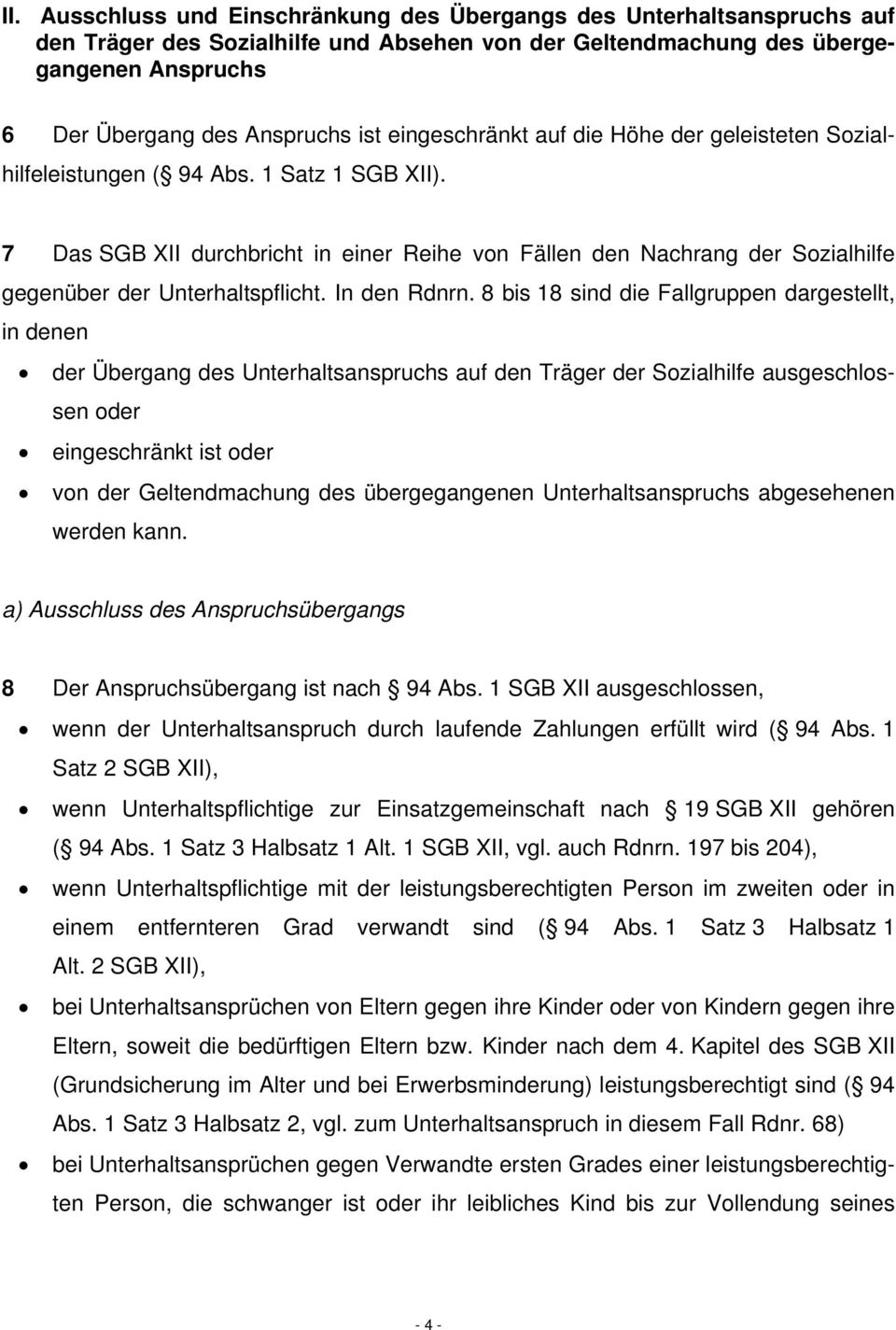 7 Das SGB XII durchbricht in einer Reihe von Fällen den Nachrang der Sozialhilfe gegenüber der Unterhaltspflicht. In den Rdnrn.