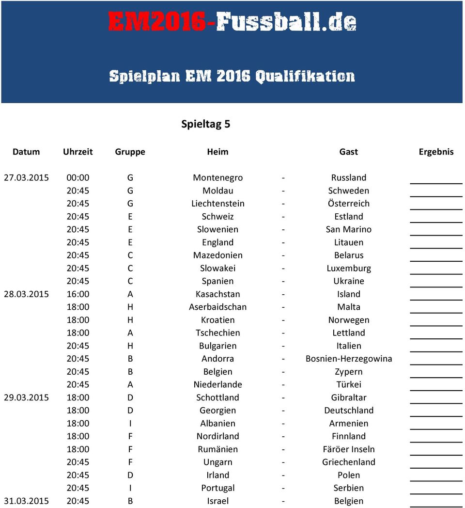 Belarus 20:45 C Slowakei - Luxemburg 20:45 C Spanien - Ukraine 28.03.