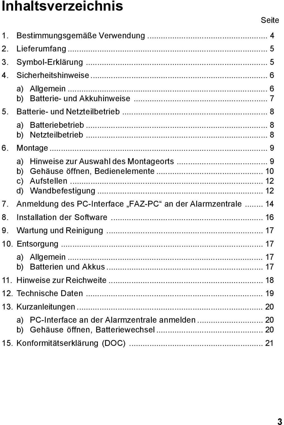 .. 12 d) Wandbefestigung... 12 7. Anmeldung des PC-Interface FAZ-PC an der Alarmzentrale... 14 8. Installation der Software... 16 9. Wartung und Reinigung... 17 10. Entsorgung... 17 a) Allgemein.