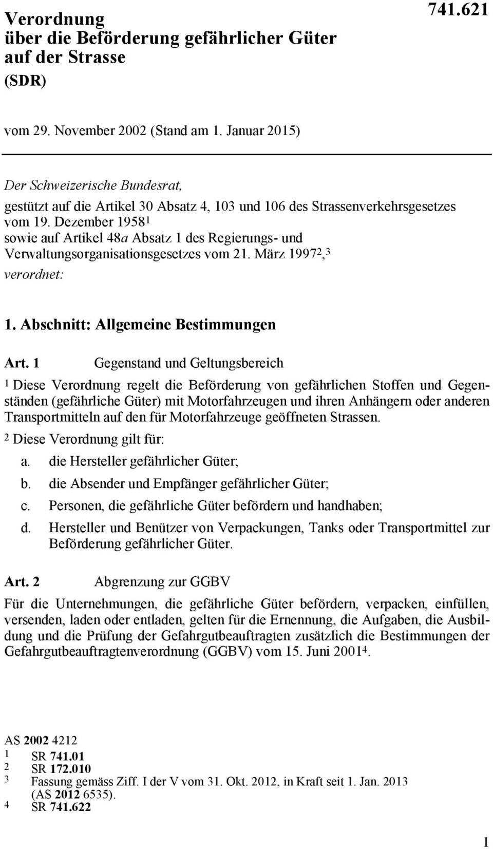 Dezember 1958 1 sowie auf Artikel 48a Absatz 1 des Regierungs- und Verwaltungsorganisationsgesetzes vom 21. März 1997 2, 3 verordnet: 1. Abschnitt: Allgemeine Bestimmungen Art.