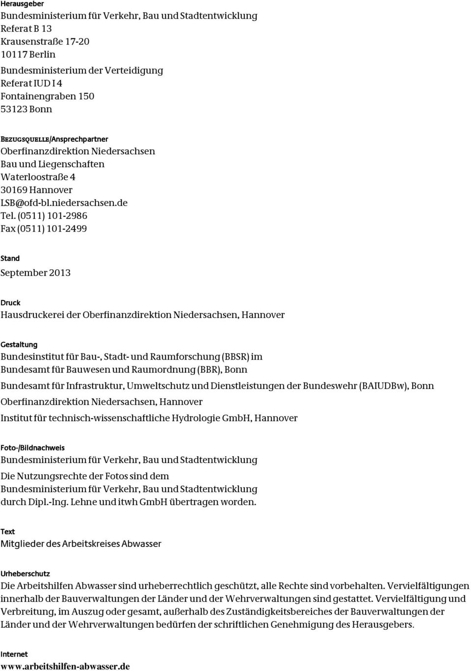 (0511) 101-2986 Fax (0511) 101-2499 Stand September 2013 Druck Hausdruckerei der Oberfinanzdirektion Niedersachsen, Hannover Gestaltung Bundesinstitut für Bau-, Stadt- und Raumforschung (BBSR) im