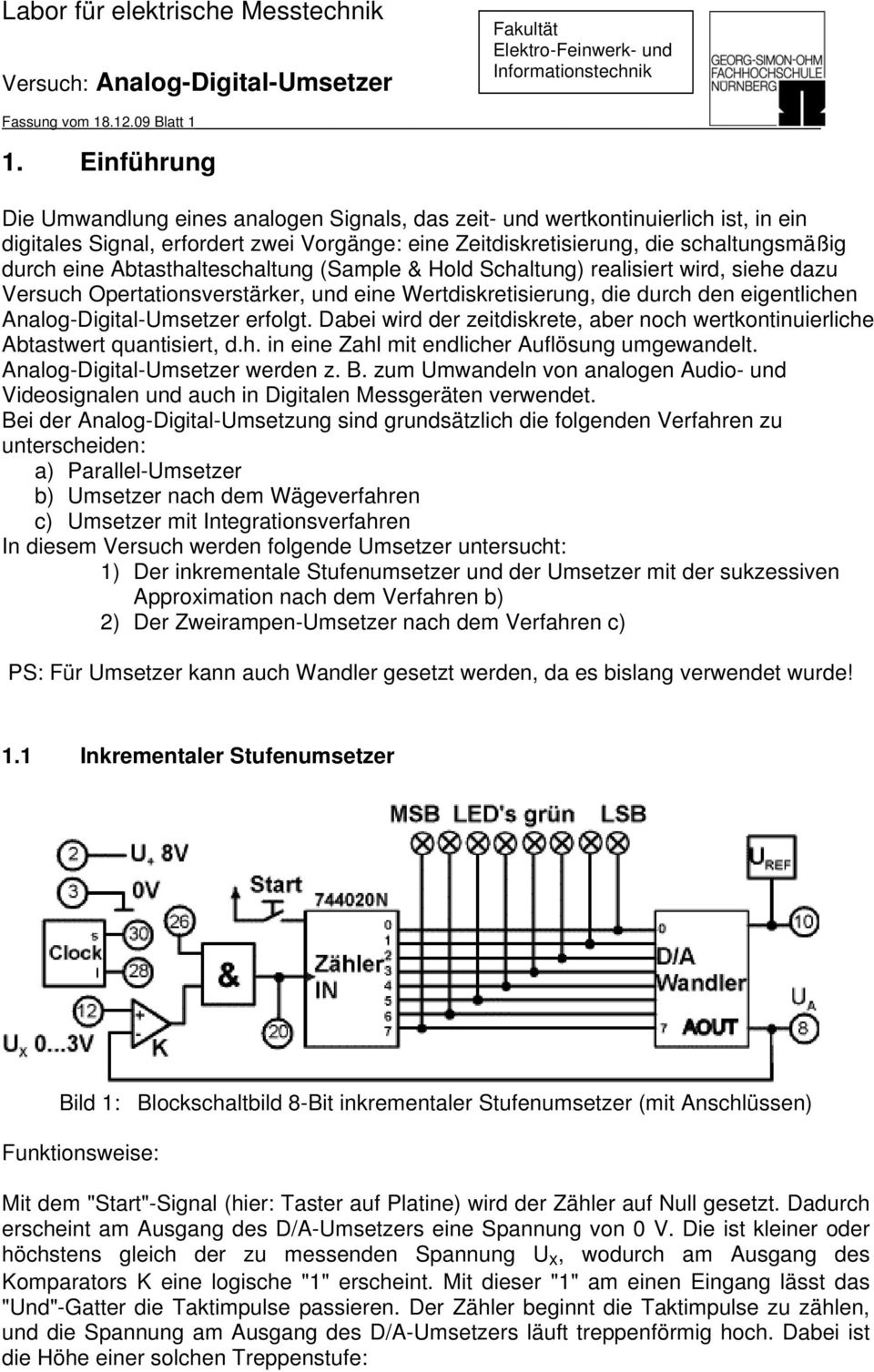 Abtasthalteschaltung (Sample & Hold Schaltung) realisiert wird, siehe dazu Versuch Opertationsverstärker, und eine Wertdiskretisierung, die durch den eigentlichen Analog-Digital-msetzer erfolgt.